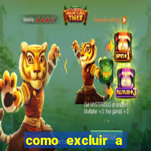 como excluir a conta do fortune tiger